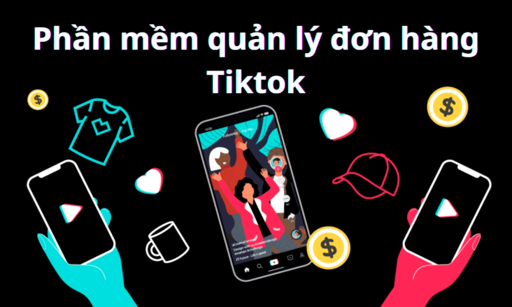 Phần mềm quản lý đơn hàng TikTok Shop